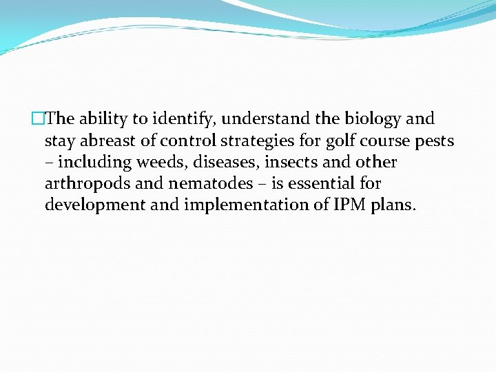 �The ability to identify, understand the biology and stay abreast of control strategies for