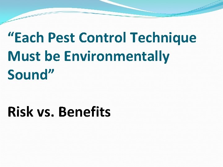 “Each Pest Control Technique Must be Environmentally Sound” Risk vs. Benefits 