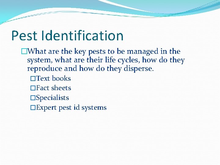 Pest Identification �What are the key pests to be managed in the system, what