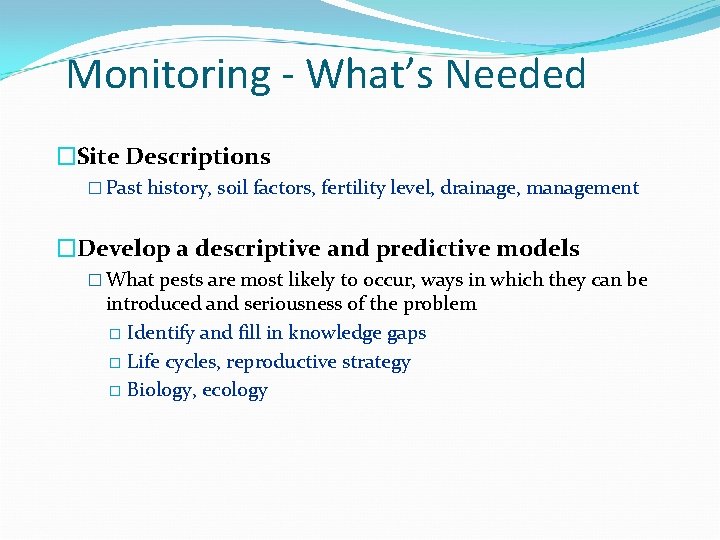 Monitoring - What’s Needed �Site Descriptions � Past history, soil factors, fertility level, drainage,