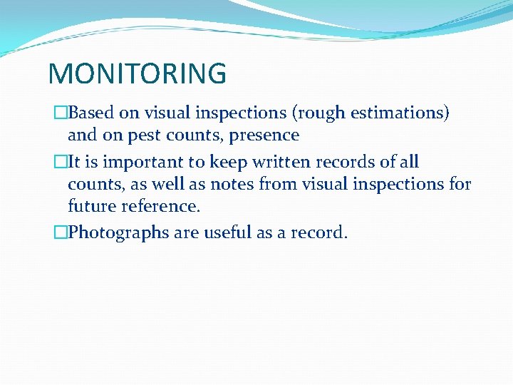 MONITORING �Based on visual inspections (rough estimations) and on pest counts, presence �It is