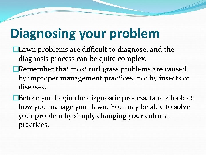 Diagnosing your problem �Lawn problems are difficult to diagnose, and the diagnosis process can