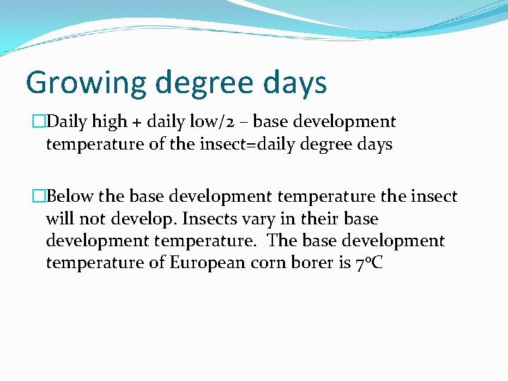 Growing degree days �Daily high + daily low/2 – base development temperature of the