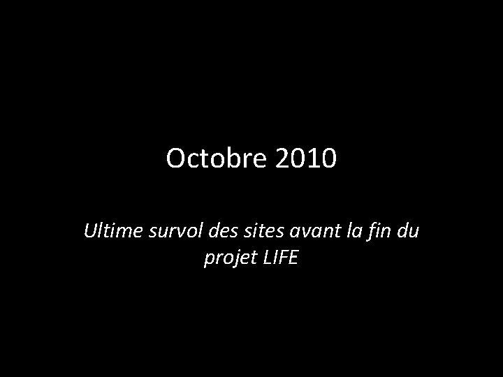 Octobre 2010 Ultime survol des sites avant la fin du projet LIFE 