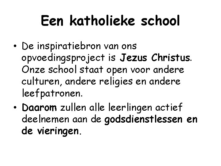 Een katholieke school • De inspiratiebron van ons opvoedingsproject is Jezus Christus. Onze school