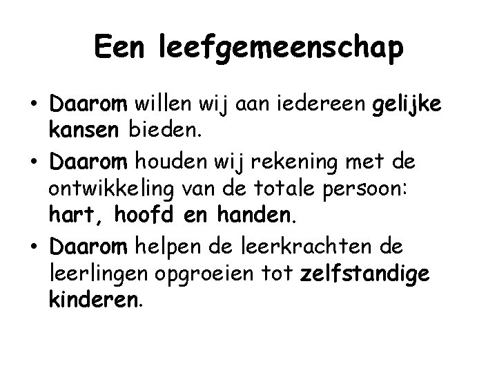 Een leefgemeenschap • Daarom willen wij aan iedereen gelijke kansen bieden. • Daarom houden