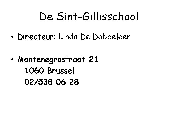 De Sint-Gillisschool • Directeur: Linda De Dobbeleer • Montenegrostraat 21 1060 Brussel 02/538 06