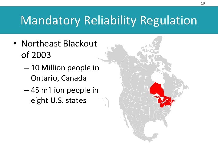 10 Mandatory Reliability Regulation • Northeast Blackout of 2003 – 10 Million people in