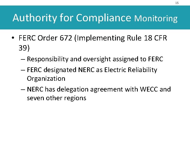 15 Authority for Compliance Monitoring • FERC Order 672 (Implementing Rule 18 CFR 39)