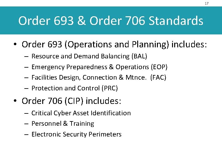 17 Order 693 & Order 706 Standards • Order 693 (Operations and Planning) includes: