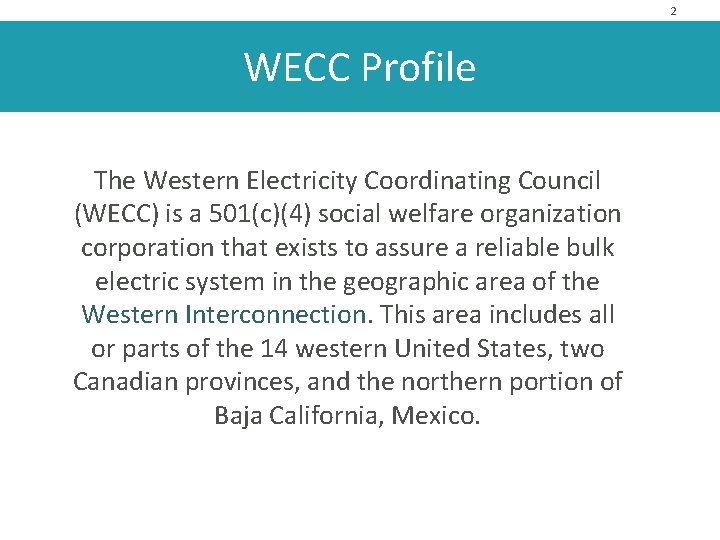 2 WECC Profile The Western Electricity Coordinating Council (WECC) is a 501(c)(4) social welfare