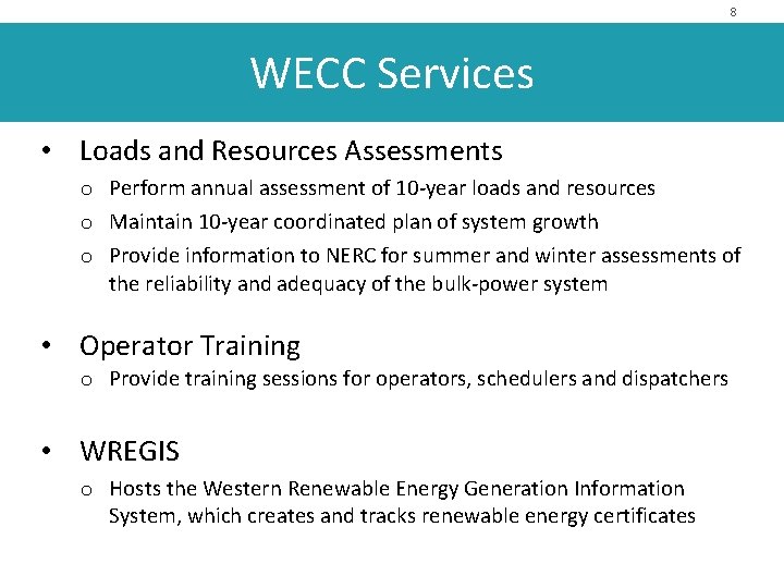 8 WECC Services • Loads and Resources Assessments o Perform annual assessment of 10