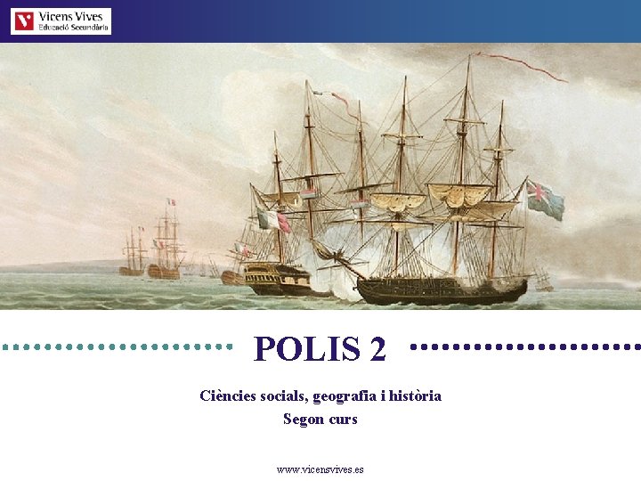 POLIS 2 Ciències socials, geografia i història Segon curs www. vicensvives. es 
