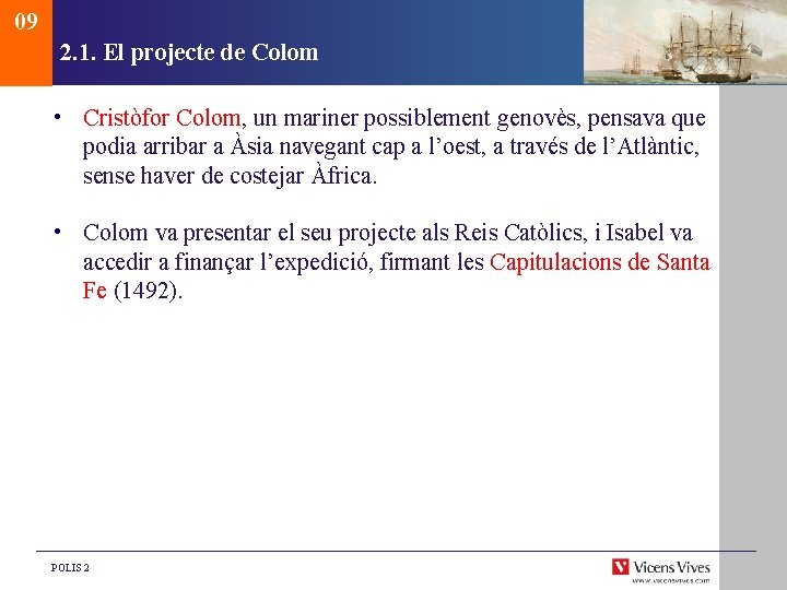 09 2. 1. El projecte de Colom • Cristòfor Colom, un mariner possiblement genovès,