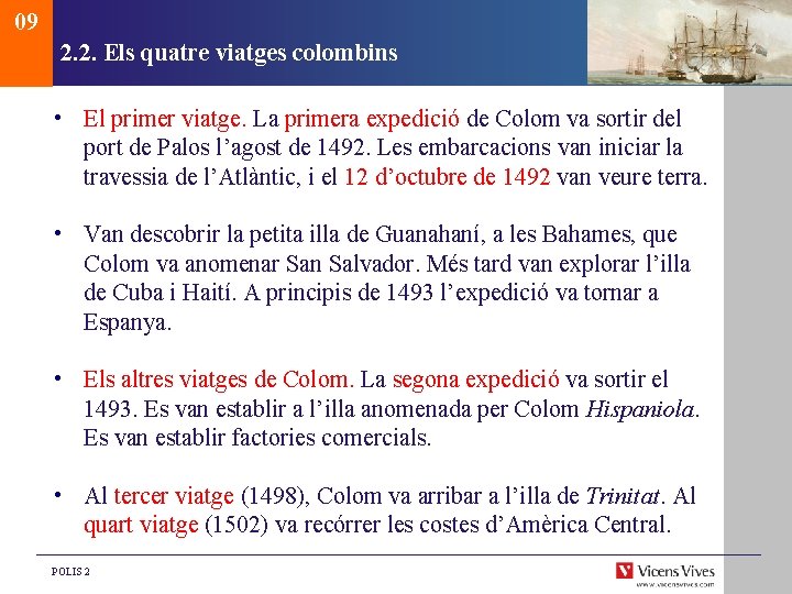 09 2. 2. Els quatre viatges colombins • El primer viatge. La primera expedició