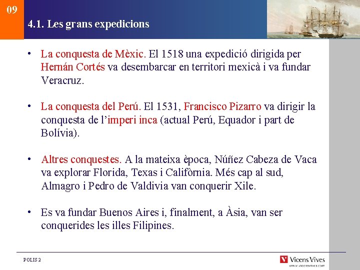 09 4. 1. Les grans expedicions • La conquesta de Mèxic. El 1518 una