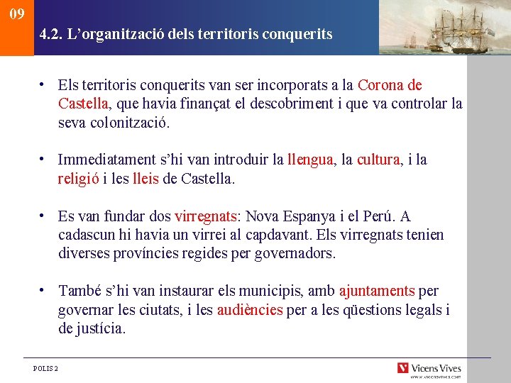 09 4. 2. L’organització dels territoris conquerits • Els territoris conquerits van ser incorporats