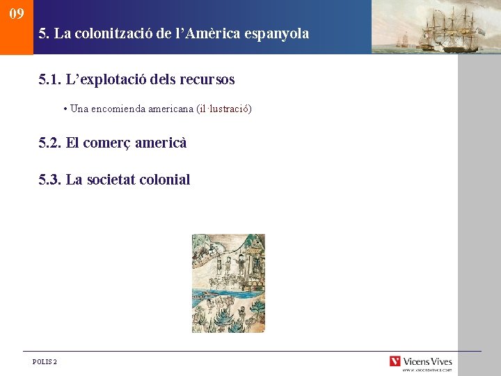 09 5. La colonització de l’Amèrica espanyola 5. 1. L’explotació dels recursos • Una