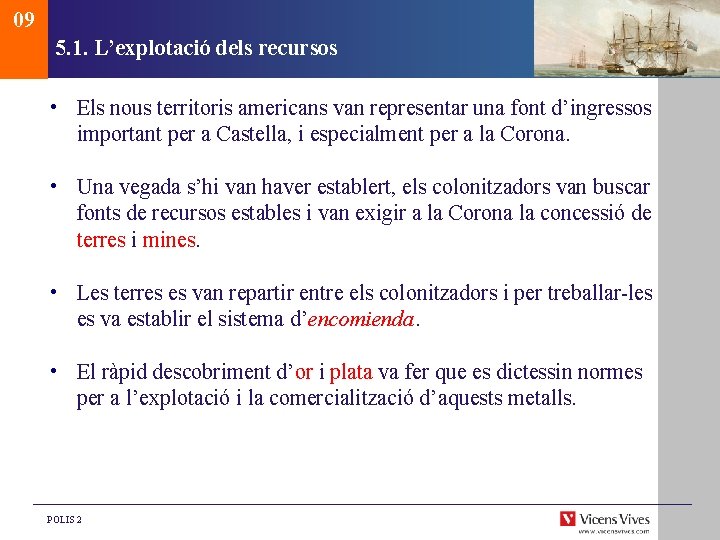 09 5. 1. L’explotació dels recursos • Els nous territoris americans van representar una