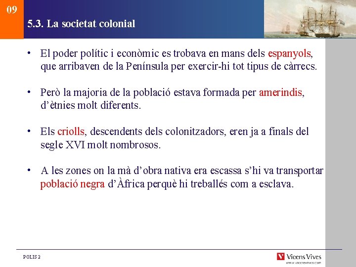 09 5. 3. La societat colonial • El poder polític i econòmic es trobava