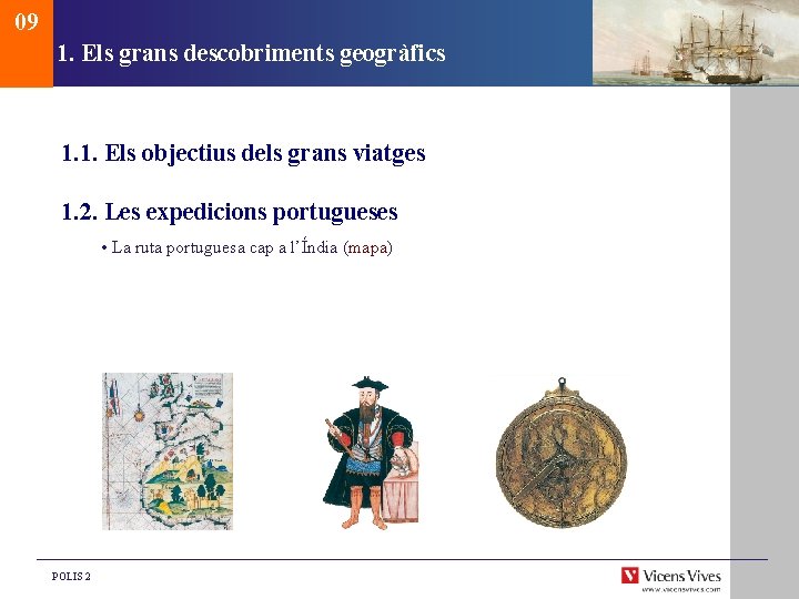 09 1. Els grans descobriments geogràfics 1. 1. Els objectius dels grans viatges 1.