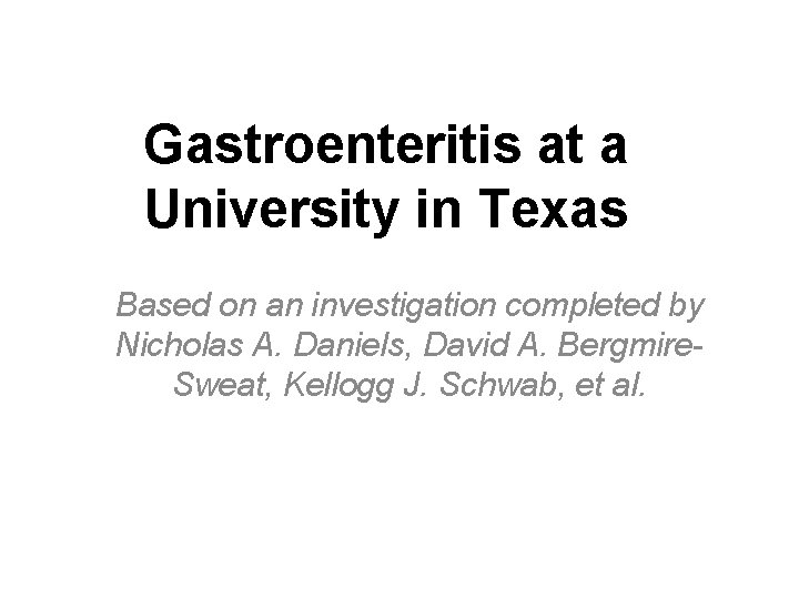 Gastroenteritis at a University in Texas Based on an investigation completed by Nicholas A.