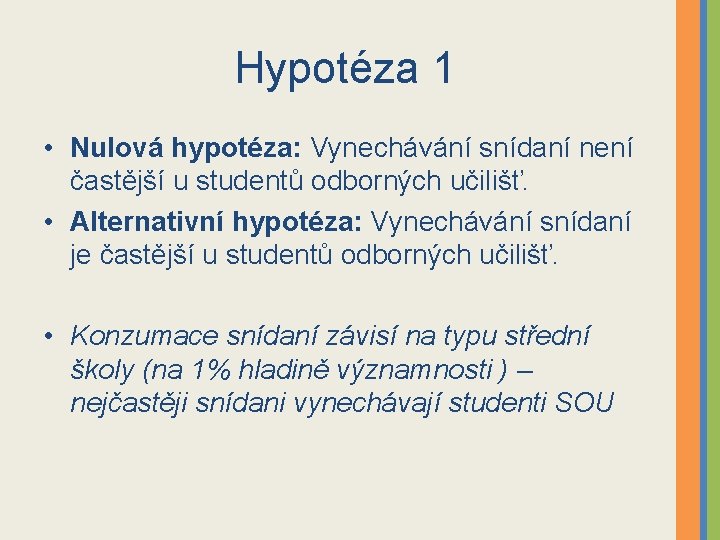 Hypotéza 1 • Nulová hypotéza: Vynechávání snídaní není častější u studentů odborných učilišť. •