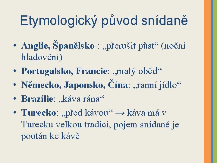 Etymologický původ snídaně • Anglie, Španělsko : „přerušit půst“ (noční hladovění) • Portugalsko, Francie: