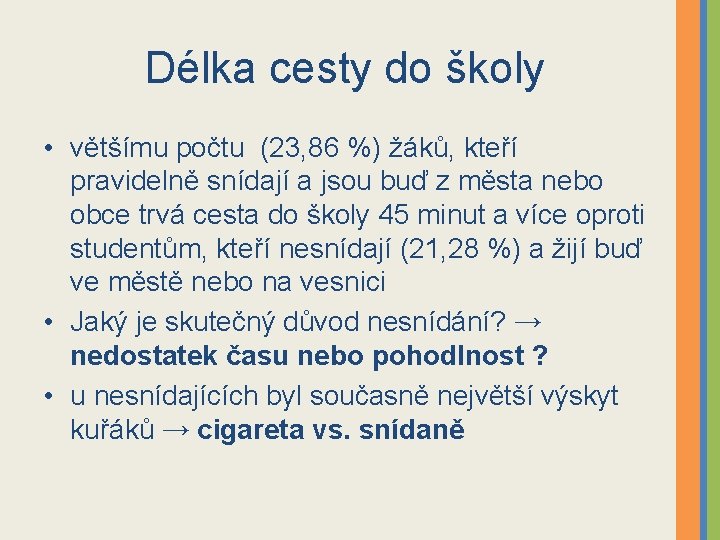 Délka cesty do školy • většímu počtu (23, 86 %) žáků, kteří pravidelně snídají