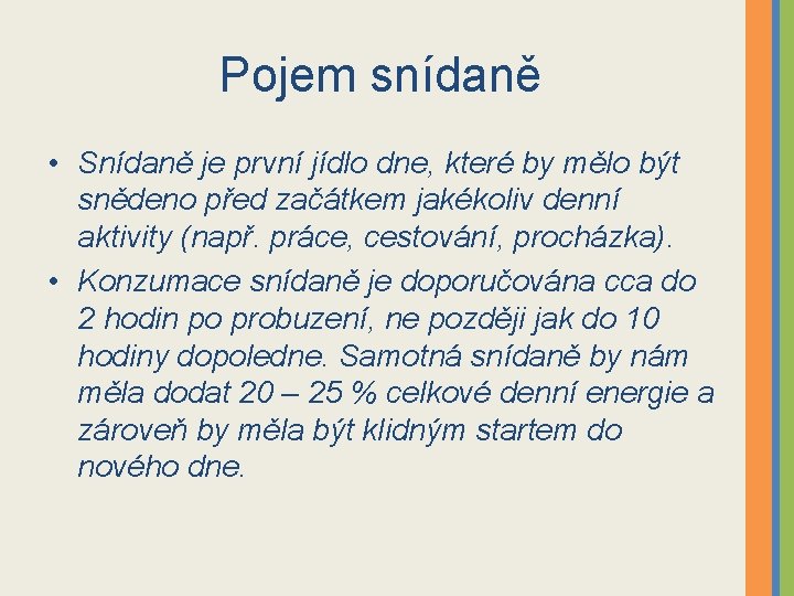 Pojem snídaně • Snídaně je první jídlo dne, které by mělo být snědeno před