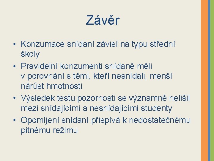 Závěr • Konzumace snídaní závisí na typu střední školy • Pravidelní konzumenti snídaně měli