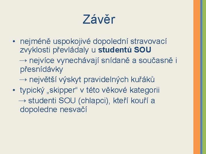 Závěr • nejméně uspokojivé dopolední stravovací zvyklosti převládaly u studentů SOU → nejvíce vynechávají