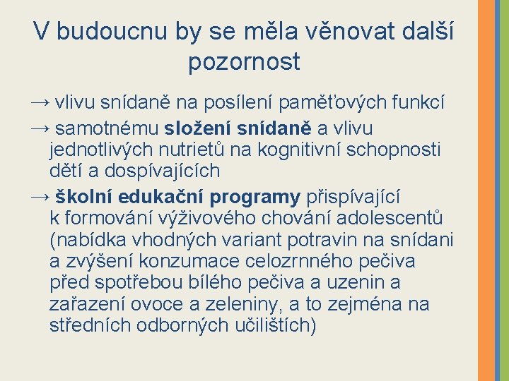 V budoucnu by se měla věnovat další pozornost → vlivu snídaně na posílení paměťových