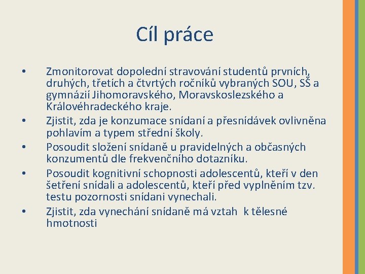 Cíl práce • • • Zmonitorovat dopolední stravování studentů prvních, druhých, třetích a čtvrtých