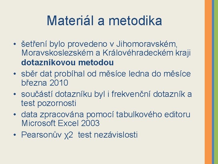 Materiál a metodika • šetření bylo provedeno v Jihomoravském, Moravskoslezském a Královéhradeckém kraji dotazníkovou