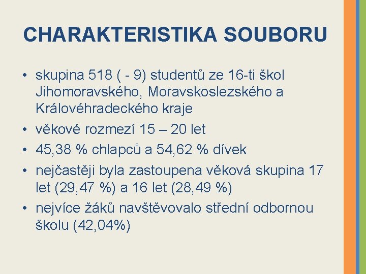 CHARAKTERISTIKA SOUBORU • skupina 518 ( - 9) studentů ze 16 -ti škol Jihomoravského,
