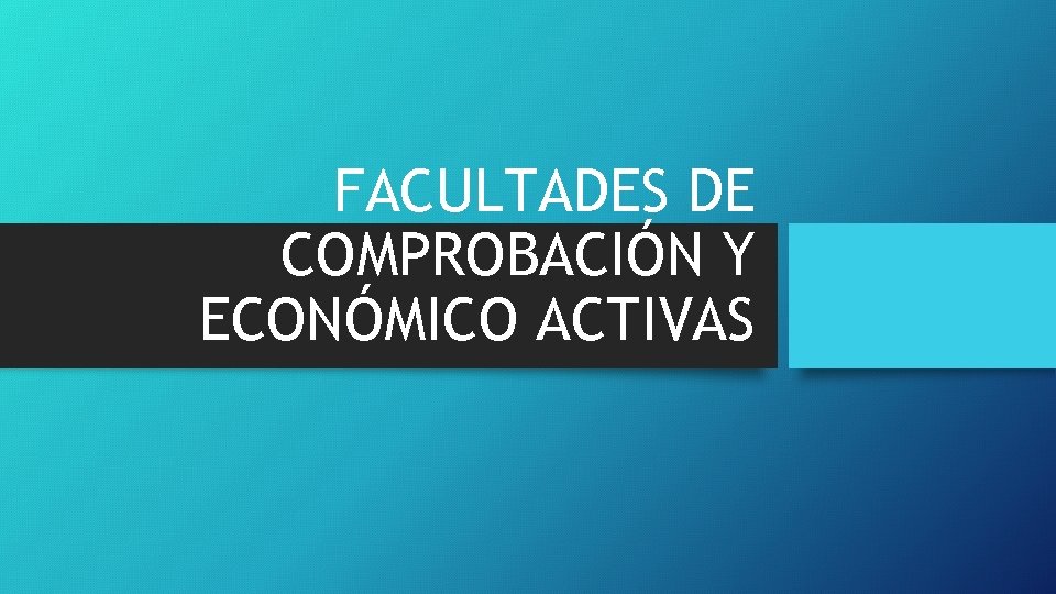 FACULTADES DE COMPROBACIÓN Y ECONÓMICO ACTIVAS 