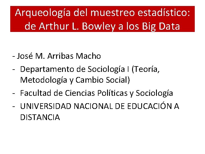 Arqueología del muestreo estadístico: de Arthur L. Bowley a los Big Data - José