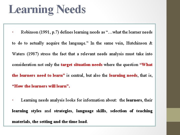 Learning Needs • Robinson (1991, p. 7) defines learning needs as “…what the learner