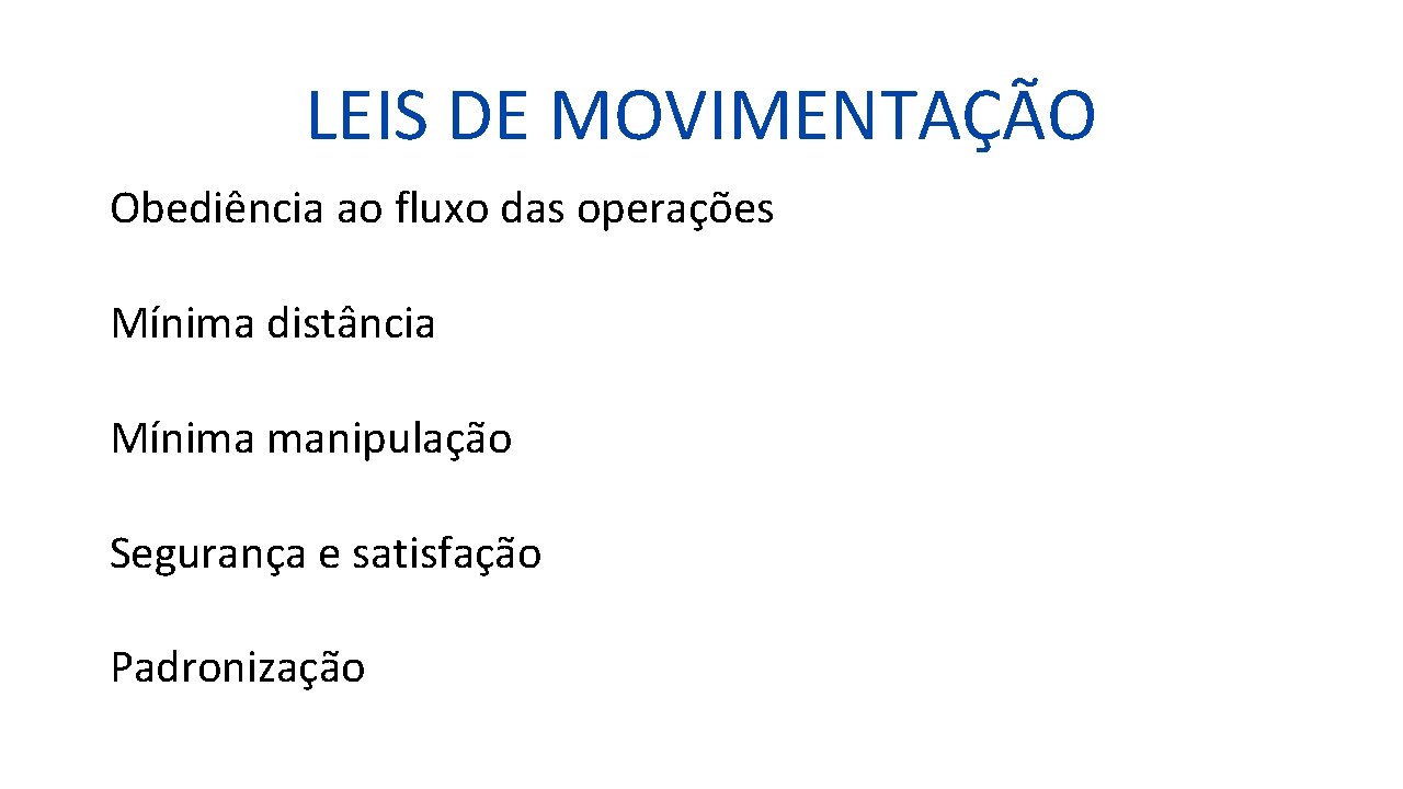 LEIS DE MOVIMENTAÇÃO Obediência ao fluxo das operações Mínima distância Mínima manipulação Segurança e