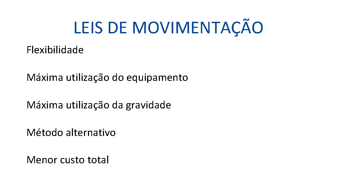 LEIS DE MOVIMENTAÇÃO Flexibilidade Máxima utilização do equipamento Máxima utilização da gravidade Método alternativo