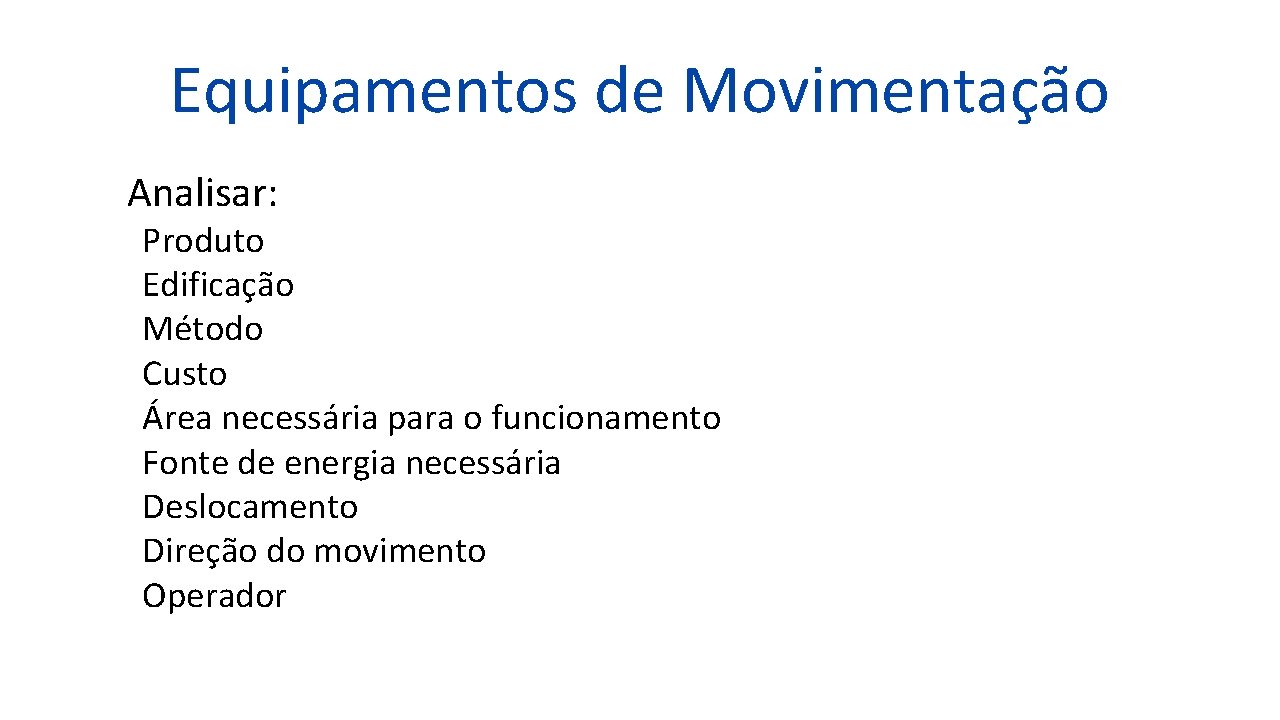 Equipamentos de Movimentação Analisar: Produto Edificação Método Custo Área necessária para o funcionamento Fonte