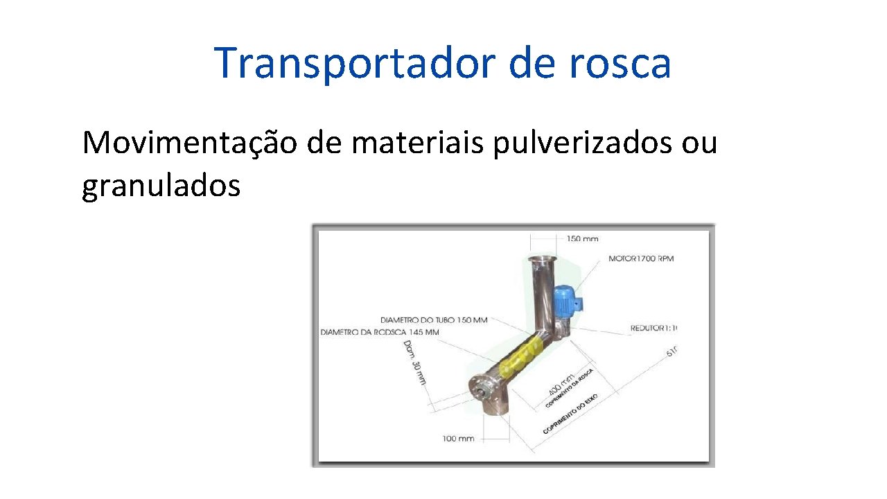 Transportador de rosca Movimentação de materiais pulverizados ou granulados 