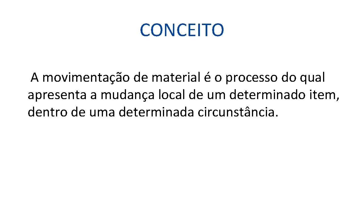 CONCEITO A movimentação de material é o processo do qual apresenta a mudança local