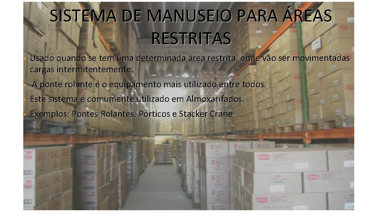 SISTEMA DE MANUSEIO PARA ÁREAS RESTRITAS • Usado quando se tem uma determinada área