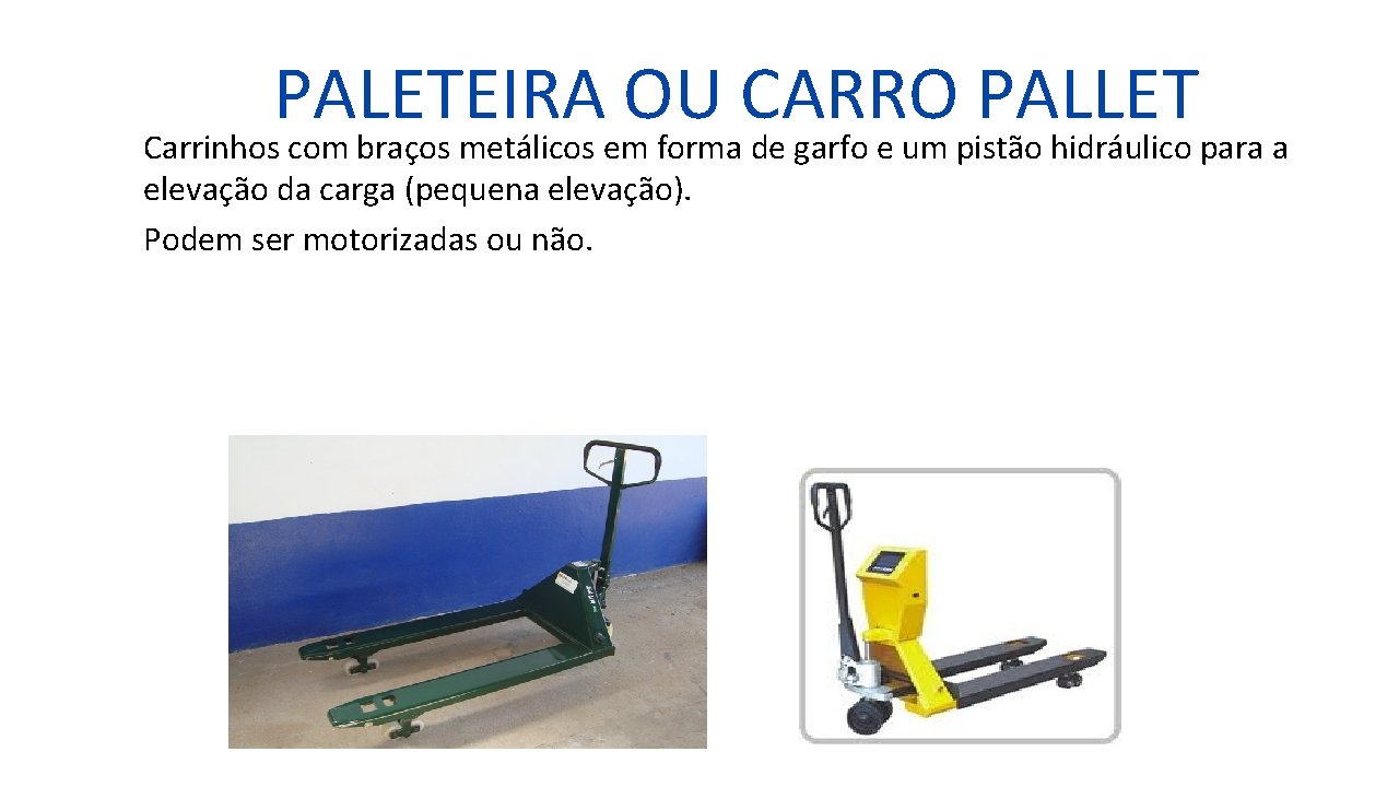 PALETEIRA OU CARRO PALLET Carrinhos com braços metálicos em forma de garfo e um