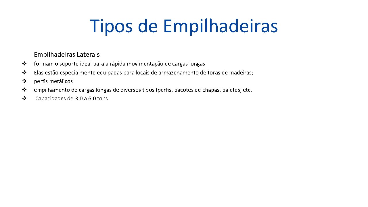 Tipos de Empilhadeiras Laterais v v v formam o suporte ideal para a rápida