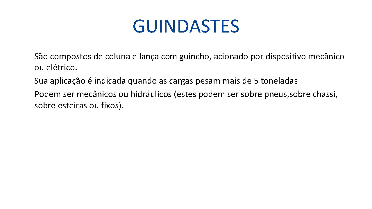 GUINDASTES São compostos de coluna e lança com guincho, acionado por dispositivo mecânico ou