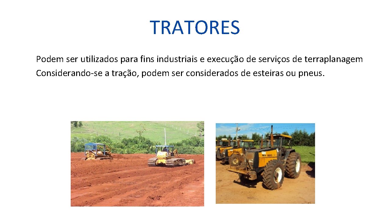 TRATORES Podem ser utilizados para fins industriais e execução de serviços de terraplanagem Considerando-se