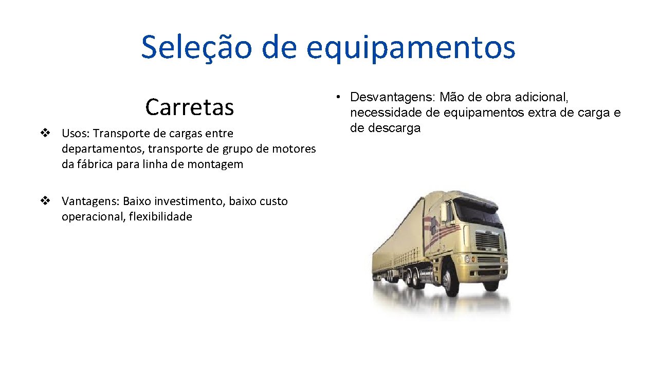 Seleção de equipamentos Carretas v Usos: Transporte de cargas entre departamentos, transporte de grupo